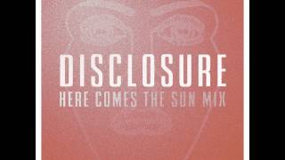 Disclosure Here Comes The Sun Mix [upl. by Champaigne]