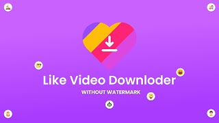 Video Downloader for Likee  Formerly LIKE Without Watermark [upl. by Columbyne270]