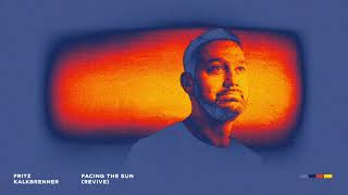 Fritz Kalkbrenner  Facing The Sun Revive  Extended Mix Official Audio [upl. by Eartha149]