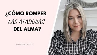 ¿Cómo romper las ATADURAS DEL ALMA [upl. by Runstadler]