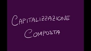 Capitalizzazione Composta [upl. by Dami]