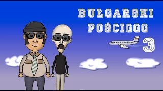 BULGARSKI POŚCIGGG ODCINEK 3 [upl. by Mcclure288]