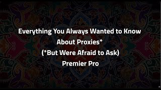 Everything You Always Wanted to Know About Proxies But Were Afraid to Ask Premier Pro [upl. by Jan]