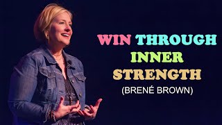 Win through inner strength  Brené Brown  Motivational Video [upl. by Chilt]