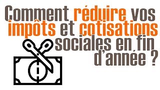 Comment réduire vos impôts et cotisations sociales en fin dannée [upl. by Jelena]