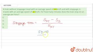 A train without stoppage travel with an average speed of 50 kmh and with stoppage it travels w [upl. by Pooi]