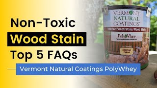 NonToxic Stain Top 5 Questions Vermont Natural Coatings PolyWhey [upl. by Rednasyl]