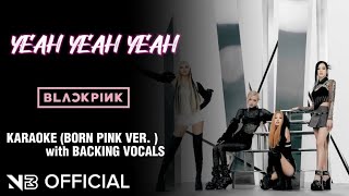 BLACKPINK  YEAH YEAH YEAH  KARAOKE EASY LYRICS BORN PINK VER  WITH BACKING VOCALS [upl. by Berard]