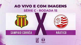 AO VIVO E COM IMAGENS SAMPAIO CORRÊA X NÁUTICO  RODADA 15  SÉRIE C 2024 [upl. by Kristos838]