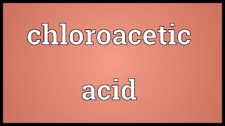 Chloroacetic acid Meaning [upl. by Allayne]