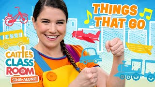 Things That Go  Caities Classroom SingAlong Show  Transportation Songs for Kids [upl. by Siblee]