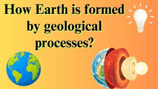 How is Earth formed by geological processes [upl. by Atikehs987]