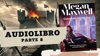 CUÉNTAME ESTA NOCHE de Megan Maxwell PARTE 8 AUDIOLIBRO [upl. by Ulyram]