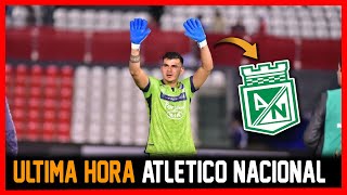 ✅OFICIAL ATLETICO NACIONAL ULTIMA HORA LLEGARIA NUEVO ARQUERO ¡SANTIAGO ROJAS [upl. by Tager799]