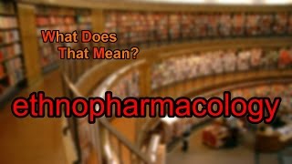 What does ethnopharmacology mean [upl. by Manly]