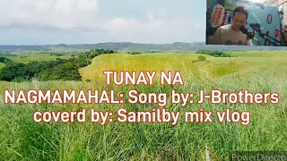 Tunay na Nagmamahal Song by JBrothers Covered by Samilby mix vlog Nocopyrigth [upl. by Enillebyam198]