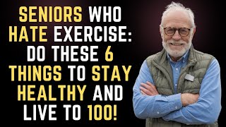 Seniors Who Hate Exercise Do These 6 Things to Stay Healthy and Live to 100 [upl. by Ynaffyt]