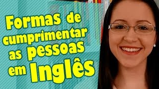 Formas de Cumprimentar as Pessoas em Inglês [upl. by Valdes315]