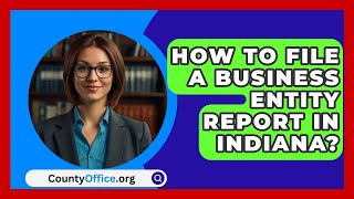 How To File A Business Entity Report In Indiana  CountyOfficeorg [upl. by Atived]