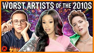 TOP 7 WORST ARTISTS OF THE DECADE 20102019 [upl. by Mitzi]