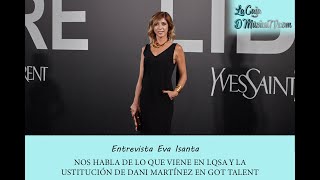 EVA ISANTA NOS HABLA DE LO QUE VIENE EN LQSA Y LA SUSTITUCIÓN DE DANI MARTÍNEZ EN GOT TALENT [upl. by Kifar991]