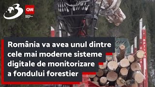 România va avea unul dintre cele mai moderne sisteme digitale de monitorizare a fondului forestier d [upl. by Nuahc]