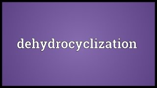 Dehydrocyclization Meaning [upl. by Shurlock]