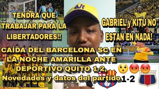 CAÍDA DEL BARCELONA SC EN LA NOCHE AMARILLA ANTE DEPORTIVO QUITO 12 Novedades y datos del partido [upl. by Airres]