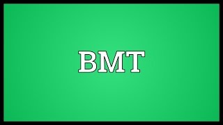 BMT Meaning [upl. by Rafaellle]