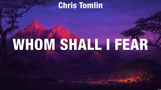 Chris Tomlin  Whom Shall I Fear Lyrics Hillsong Worship Travis Cottrell Kari Jobe [upl. by Adrahc14]