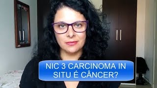 NIC 3 CARCINOMA IN SITU É CÂNCER [upl. by Aerdnad]