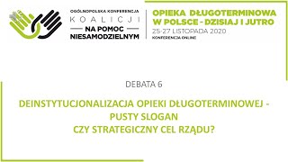 DEBATA 6 DEINSTYTUCJONALIZACJA OPIEKI DŁUGOTERMINOWEJ  PUSTY SLOGAN CZY STRATEGICZNY CEL RZĄDU [upl. by Fergus]