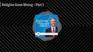 Religion Gone Wrong – Part 1  Pathway To Victory [upl. by Gilemette253]