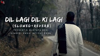 Dil LAgi Dil Ki Lagi Rasik Imtiyaz KhanSlowed amp Reverb [upl. by Gorman]