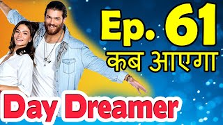 Day Dreamer Episode 61 in Hindi Kab Ayega Early Bird Turkish Drama Update [upl. by Aenal]