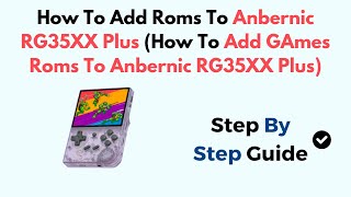 How To Add Roms To Anbernic RG35XX Plus How To Add GAmes Roms To Anbernic RG35XX Plus [upl. by Einnel]