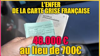 48000€ DE CARTE GRISE  LENFER DE LADMINISTRATION FRANÇAISE SURTOUT LANTS [upl. by Clywd213]