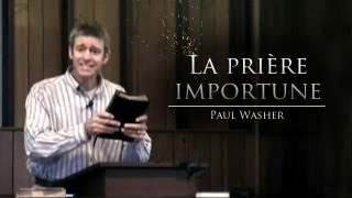 La prière importune  Paul Washer French [upl. by Eifos]