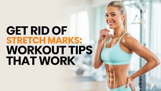 Say Goodbye to Stretch Marks Workout Tips You Need [upl. by Fredek]