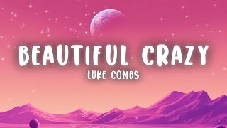 Luke Combs  Beautiful Crazy Lyrics [upl. by Larimore474]