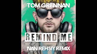 Tom Grennan  Remind Me Ivan Rehsiy Remix [upl. by Ahsahs]