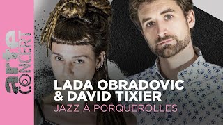 Lada Obradovic amp David Tixier  Jazz à Porquerolles  ARTE Concert [upl. by Nahshun]