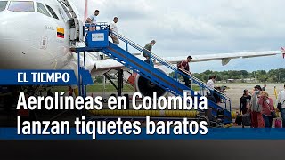 Aerolíneas lanzan tiquetes baratos en Colombia le contamos los destinos y sus precios  El Tiempo [upl. by Ojyma]