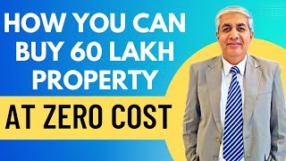 How You Can Buy 60 Lakh Property At Zero Cost [upl. by Arremat]