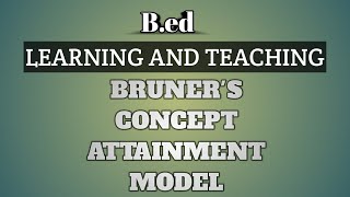 Bruners Concept Attainment Model CAM  Learning and Teaching  Bed First Year [upl. by Ahsilif]