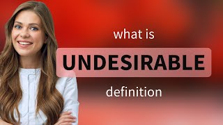 Undesirable — what is UNDESIRABLE meaning [upl. by Cross]