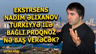 Ekstrasens Nadim Əlixanov Türkiyyə ilə bağlı PROQNOZU  EXTRA HİSS [upl. by Daffy]