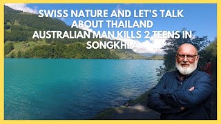 Swiss nature and lets talk about Thailand Australian man kills 2 teens in Songkhla [upl. by Inol877]