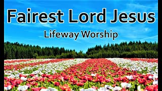 Fairest Lord Jesus  Lifeway Worship LYRICS [upl. by Catima]