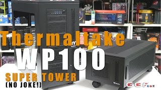 0123 Thermaltake WP100 Super Tower Case Review [upl. by Eittocs358]